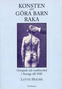 Konsten att göra barn raka. Ortopedi och…