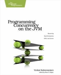 Programming Concurrency on the JVM : Mastering Synchronization, STM, and Actors