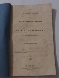 An Examination of Mr. Rantoul's Report for Abolishing Capital Punishment in Massachusetts