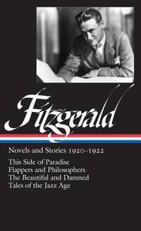 image of Fitzgerald : Novels and Stories, 1920-1922 - This Side of Paradise; Flappers and Philosophers; the Beautiful and the Damned; Tales of the Jazz Age