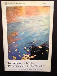 &quot;In the Wilderness is the Preservation of the World&quot; by Porter, Eliot - Selections from the Writings of Henry David Thoreau;  Introduction by Joseph Wood Krutch - 1967