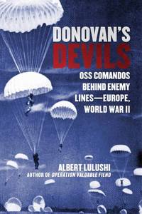 Donovan's Devils: OSS Commandos Behind Enemy Lines�Europe, World War II