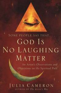God Is No Laughing Matter : An Artist's Observations and Objections on the Spiritual Path