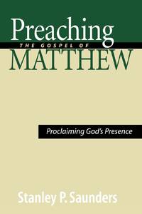 Preaching the Gospel of Matthew: Proclaiming God's Presence