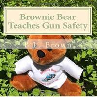 Brownie Bear Teaches Gun Safety by B.L. Brown - 2017-01-23