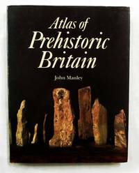 Atlas of Prehistoric Britain by Manley, John - 1989