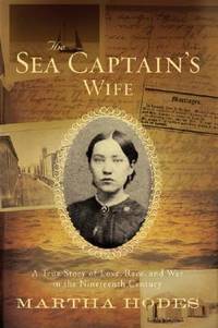 The Sea Captain's Wife : A True Story of Love, Race, and War in the Nineteenth Century