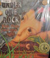 UNDER ONE ROCK: Bugs, Slugs and other Ughs by Anthony D. Fredericks - 2001