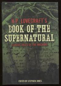 H. P. Lovecraft&#039;s Book of The Supernatural by Lovecraft, H. P. (Jones, Stephen, editor) - 2007