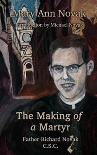 The Making of a Martyr - Father Richard Novak, C. S. C.