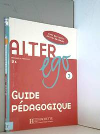 Alter Ego 3 - Guide pÃ©dagogique: Alter Ego 3 - Guide pÃ©dagogique by Sylvie Pons, Michel Guillou, Verhegge-Dollez et Edith Turbide - 2006