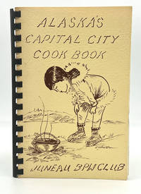 [COMMUNITY COOKBOOK] ALASKA'S CAPITOL CITY COOK BOOK