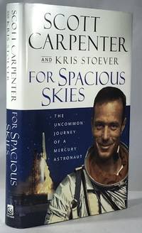 For Spacious Skies: The Uncommon Journey of a Mercury Astronaut by Carpenter, Scott and Kris Stoever - 2002