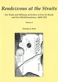 Rendezvous at the Straits: Fur Trade and Military Activities at Fort de Buade and Fort...