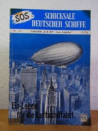 SOS - Schicksale deutscher Schiffe. Nr. 119: Luftschiff Z. R. III / Los Angeles. Ein Leben für die Luftschiffahrt