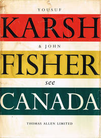 Canada As Seen by the Camera of Yousuf Karsh and Described in Words by John Fisher by Karsh, Yousuf; Fisher, John - 1960