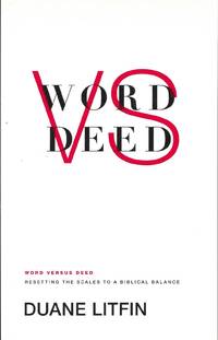 Word versus Deed: Resetting the Scales to a Biblical Balance