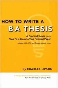 How to Write a BA Thesis : A Practical Guide from Your First Ideas to Your Finished Paper