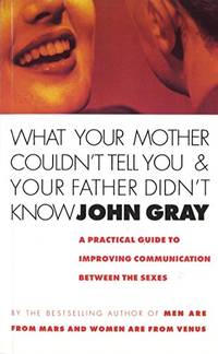 What Your Mother Couldn't Tell You And Your Father Didn't Know: A Practical Guide to...