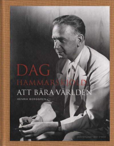DAG HAMMARSKJÖLD. Att bära världen.
