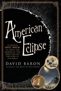 American Eclipse : A Nation's Epic Race to Catch the Shadow of the Moon and Win the Glory of the...