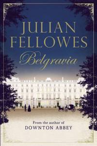 Julian Fellowes&#039;s Belgravia by Julian Fellowes - 2016