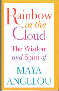 Rainbow in the Cloud: The Wisdom and Spirit of Maya Angelou