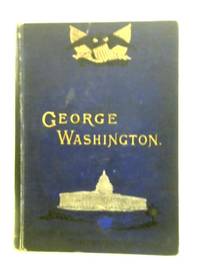 George Washington: His Boyhood and Manhood