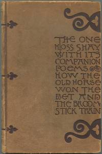 The One Hoss Shay With its Companion Poems How the Old Horse Won the Bet & The Broomstick Train