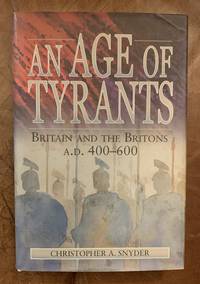 cover of An Age of Tyrants Britain And The Britons A. D. 400-600