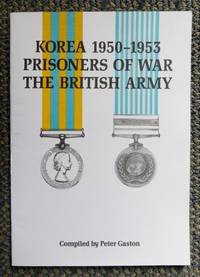 KOREA 1950-1953: PRISONERS OF WAR, THE BRITISH ARMY. by Gaston, Peter, compiled by - 1976