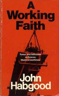 A WORKING FAITH essays and addresses on science, medicine and ethics by John Habgood - Paperback - 1980 - from Pendleburys - the bookshop in the hills (SKU: 128333)