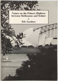 Names on the Princes Highway between Melbourne and Sydney : their origins, meanings and history. by Gardner, P. D - 2000