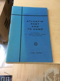 Atlantis Past and to Come. An Examination from Legendary, Historical, Scientific and Psychic Sources by Jacqueline Thorburn et al - 1978