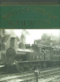 cover of British Steam Railways - A History of Steam Locomotives - 1800 to the Present Day.