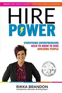 Hire Power: Everything Entrepreneurs Need to Know to Hire Awesome People