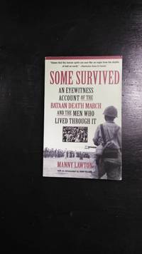 Some Survived: an Eyewitness Account of the Bataan Death March and the Men Who Lived Through It by Manny Lawton - 2004-01