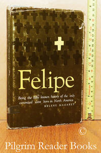 Felipe: Being the little known history of the only canonized saint born in  North America. by Magaret, Helene - 1962