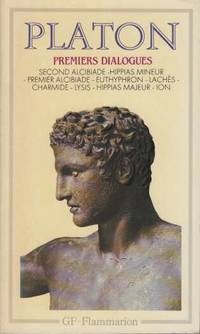 Premiers dialogues (Second Alcibiade Hippias mineur Premier Alcibiade Euthyphron Lachès Charmide...