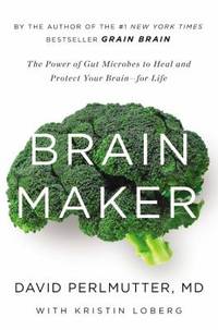 Brain Maker : The Power of Gut Microbes to Heal and Protect Your Brain for Life