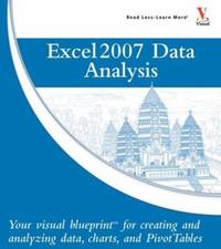 Microsoft Office Excel 2007 Data Analysis : Your Visual Blueprint for Creating and Analyzing...