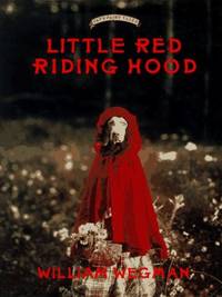 Little Red Riding Hood: Retold and illustrated with color photographs by William Wegman...