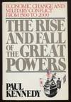 The Rise and Fall Of the Great Powers Economic Change and Military Conflict From 1500 To 2000