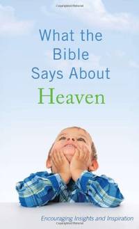 What the Bible Says about Heaven: Encouraging Insights and Inspiration (Value Books)