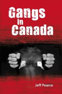 Gangs in Canada by Jeff Pearce - 2010