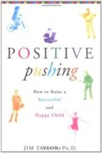 Positive Pushing: How to Raise a Successful and Happy Child by James Taylor - 2002-02-02