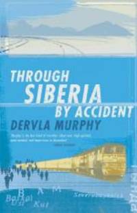 Through Siberia by Accident : A Small Slice of Autobiography by Murphy, Dervla - 2004-12-31