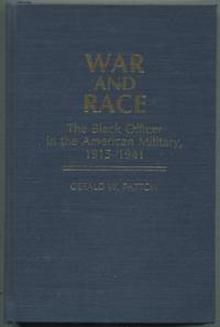 War and Race: The Black Officer in the American Military, 1915-1941 by Gerald W PATTON - First Edition - 1981 - from Between the Covers- Rare Books, Inc. ABAA (SKU: 416953)