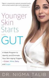 Younger Skin Starts in the Gut : 4-Week Program to Identify and Eliminate Your Skin-Aging Triggers - Gluten, Wine, Dairy, and Sugar by Nigma Talib - 2016