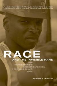 Race and the Invisible Hand : How White Networks Exclude Black Men from Blue-Collar Jobs